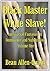 Black Master White Slave! Interracial Fantasies of Dominance and Submission Volume One (Interracial Erotica)