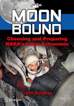 Moon Bound: Choosing and Preparing NASA's Lunar Astronauts (Springer Praxis Books)