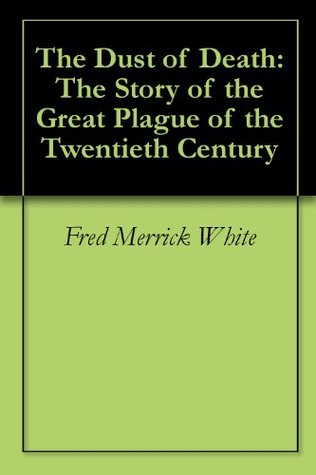 The Dust of Death: The Story of the Great Plague of the Twentieth Century (Kindle Edition)