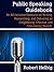 Public Speaking Guidebook: An all-inclusive resource on writing, researching, and delivering an enlightening, effective, and entertaining speech