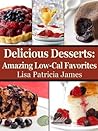 Delicious Desserts: Amazing Low-Cal Favorites (Guilt-Free Gourmet)