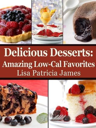 Delicious Desserts: Amazing Low-Cal Favorites (Guilt-Free Gourmet)