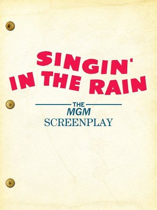 Singin' in the Rain: The MGM Screenplay (Kindle Edition)
