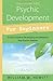 Psychic Development For Beginners: An Easy Guide to Releasing and Developing Your Psychic Abilities (For Beginners)