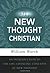 The New Thought Christian: An Introduction to the Life-Changing Concepts of New Thought
