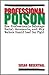 Professional Poison: How Pr...