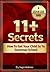 11 Plus Secrets (How to Get Your Child In To Grammar School - A Step By Step Guide)