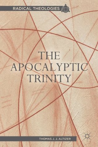 The Apocalyptic Trinity (Radical Theologies and Philosophies)