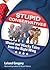 Stupid Conservatives: Weird and Wacky Tales from the Right Wing (Stupid History Book 12) (Volume 12)