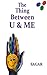 The Thing Between U & Me