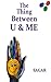 The Thing Between U & Me by Sagar