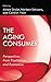 The Aging Consumer: Perspectives From Psychology and Economics (Marketing and Consumer Psychology Series)