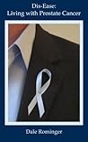 Dis-Ease: Living with Prostate Cancer Dis-Ease: Living with Prostate Cancer