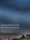 Curing Headaches: Get Your Life Back!