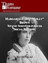 Margaret Tobin "Molly" Brown: Titanic Survivor Pursued Social Reforms (Titans of Fortune)