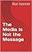 The Media is Not the Message