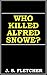 Who Killed Alfred Snowe?