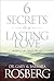 6 Secrets to a Lasting Love by Gary Rosberg