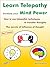 Learn Telepathy - increase your Mind Power: How to use telepathic techniques to transfer thoughts. The secrets of influence of thought. The 7 lessons