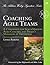 Coaching Agile Teams: A Companion for ScrumMasters, Agile Coaches, and Project Managers in Transition