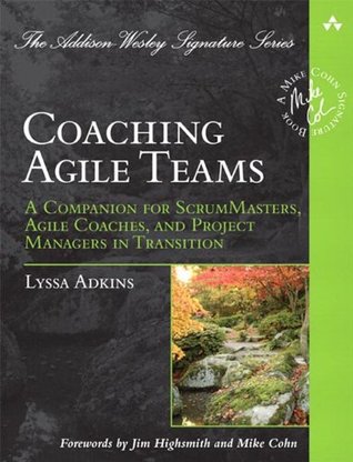 Coaching Agile Teams: A Companion for ScrumMasters, Agile Coaches, and Project Managers in Transition