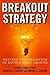 Breakout Strategy: Meeting the Challenge of Double-Digit Growth