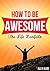 How To Be AWESOME: The Life Manifesto