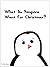 What Do Penguins Want For Christmas?