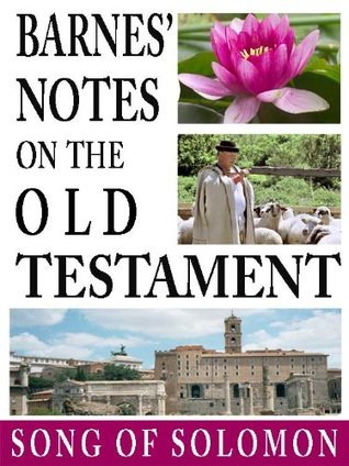 Barnes' Notes on the Old Testament-Book of Song of Solomon (Annotated)