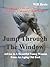 Jump Through the Window: Advice to a Beautiful Young Woman from an Aging Old Fool
