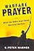 Warfare Prayer: What the Bible Says about Spiritual Warfare