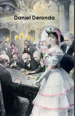 Daniel Deronda (Annotated) with a detailed Biography of the Author