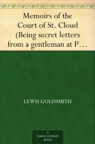 Memoirs of the Court of St. Cloud (Being secret letters from a gentleman at Paris to a nobleman in London) - Complete