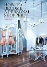 How to Become a Personal Shopper How to Become a Personal Shopper