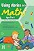 Using Stories to Teach Maths Ages 7 to 9