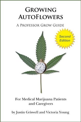 Growing Autoflowers: For Medical Marijuana Patients and Caregivers (Kindle Edition)