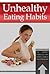 Unhealthy Eating Habits - The 10 Foods You Must Avoid In Order to Live a Long & Healthy Life (Healthy Eating, Superfoods) (Diet, Nutrition, Health Foods)