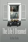 The Life I Dreamed by Kari Burke The Life I Dreamed by Kari Burke