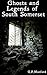 Ghosts and Legends of South Somerset