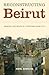 Reconstructing Beirut: Memory and Space in a Postwar Arab City (Jamal and Rania Daniel)