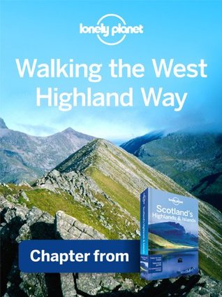 Lonely Planet Walking the West Highland Way: Chapter from Scotland's Highlands & Islands Travel Guide (Kindle Edition)