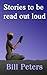 Stories to be read out loud by Bill Peters