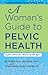 A Woman's Guide to Pelvic Health (A Johns Hopkins Press Health Book)