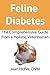 Feline Diabetes: Your Comprehensive Guide from a Holistic Veterinarian