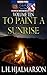 To Paint A Sunrise (Cry of Freedom #10)