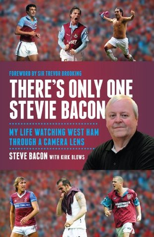 There's Only One Stevie Bacon: My Life Watching West Ham Through a Camera Lens (Kindle Edition)
