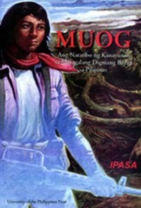 Muog: Ang Naratibo Ng Kanayunan Sa Matagalang Digmang Bayan Sa Pilipinas: Kalipunan Ng Mga Liham, Talakayambuhay, Talaarawan