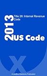 US Code Title 26 2013: Internal Revenue Code US Code Title 26 2013: Internal Revenue Code