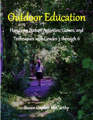 Outdoor Education: Hands-on Nature Activities, Games, and Techniques with Grades 3-through-6 (Kindle Edition)