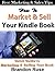 How to Market & Sellf Your Ebooks: A Quick Guide To Marketing & Selling Kindle eBooks Today
